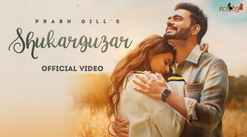 Shukarguzar Lyrics | Prabh Gill Song | Latest Punjabi Songs 2022 Shukarguzar lyrics